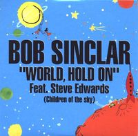 WORLD, HOLD ON (CHILDREN OF THE SKY) - Bob Sinclar